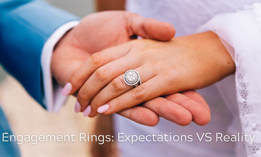 Engagement Rings: Expectations VS Reality